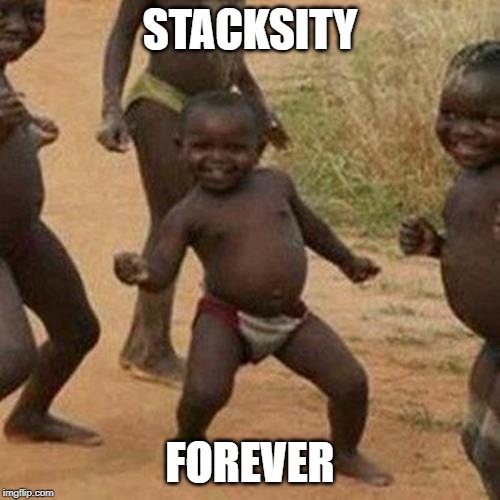 Third World Success Kid Meme | STACKSITY; FOREVER | image tagged in memes,third world success kid | made w/ Imgflip meme maker