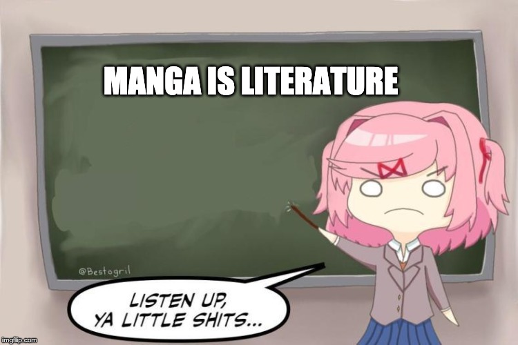 Natsuki Listen Up, Ya Little Shits DDLC | MANGA IS LITERATURE | image tagged in natsuki listen up ya little shits ddlc | made w/ Imgflip meme maker