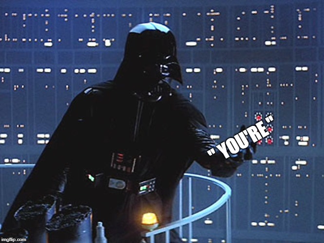 Darth Vader - Come to the Dark Side | " YOU'RE " | image tagged in darth vader - come to the dark side | made w/ Imgflip meme maker