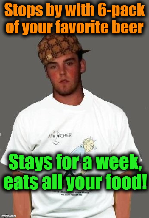 warmer season Scumbag Steve | Stops by with 6-pack of your favorite beer; Stays for a week, eats all your food! | image tagged in warmer season scumbag steve | made w/ Imgflip meme maker