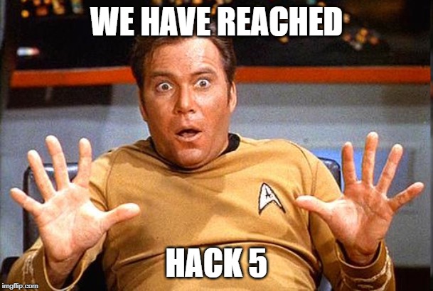 Star Trek | WE HAVE REACHED; HACK 5 | image tagged in star trek | made w/ Imgflip meme maker