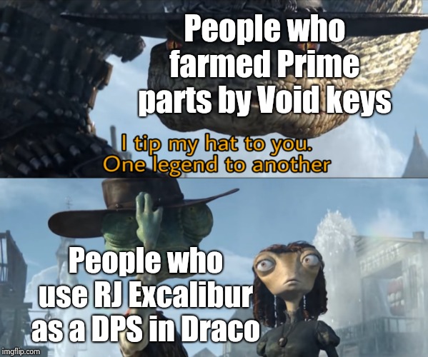 Now it exists in my head | People who farmed Prime parts by Void keys; People who use RJ Excalibur as a DPS in Draco | image tagged in warframe | made w/ Imgflip meme maker