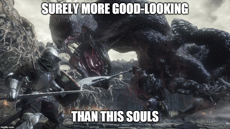 Welcome To Dark Souls | SURELY MORE GOOD-LOOKING THAN THIS SOULS | image tagged in welcome to dark souls | made w/ Imgflip meme maker