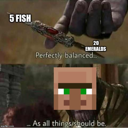 Thanos balanced things | 5 FISH; 20 EMERALDS | image tagged in thanos balanced things | made w/ Imgflip meme maker