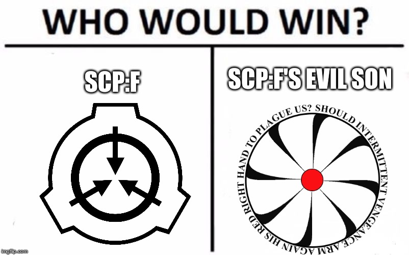 Who would win? | SCP:F'S EVIL SON; SCP:F | image tagged in memes,who would win,scp meme | made w/ Imgflip meme maker