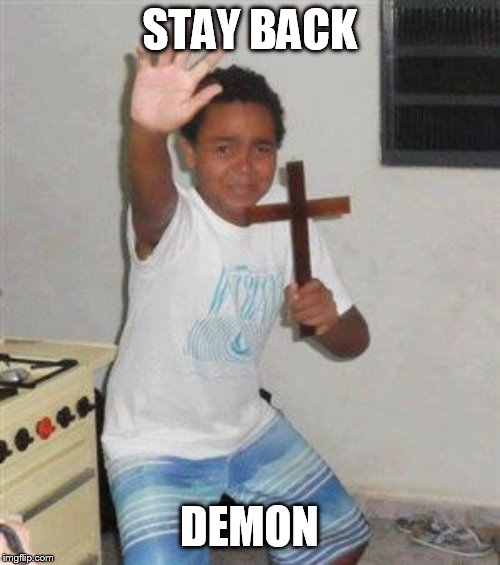 Scared Kid | STAY BACK DEMON | image tagged in scared kid | made w/ Imgflip meme maker