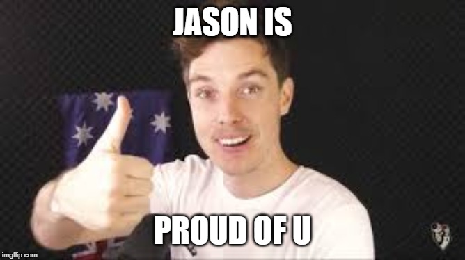 lazarbeam aproves | JASON IS PROUD OF U | image tagged in lazarbeam aproves | made w/ Imgflip meme maker