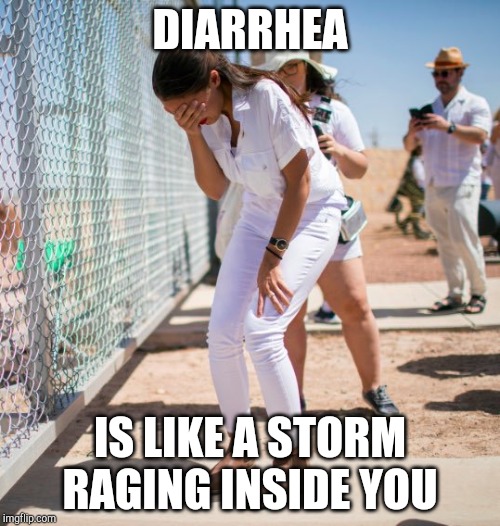 DIARRHEA; IS LIKE A STORM RAGING INSIDE YOU | made w/ Imgflip meme maker