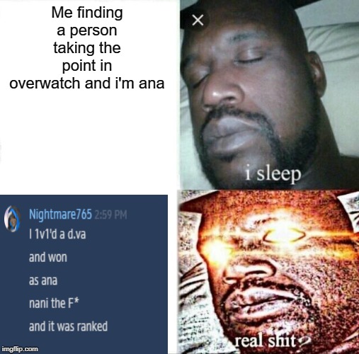 Overwatch | Me finding a person taking the point in overwatch and i'm ana | image tagged in memes,sleeping shaq,overwatch | made w/ Imgflip meme maker