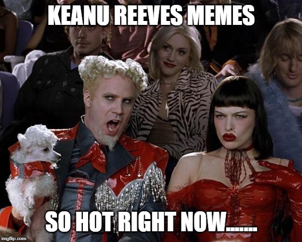 so hot now | KEANU REEVES MEMES SO HOT RIGHT NOW....... | image tagged in so hot now | made w/ Imgflip meme maker