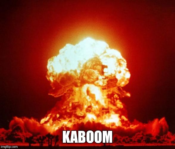 Nuke | KABOOM | image tagged in nuke | made w/ Imgflip meme maker