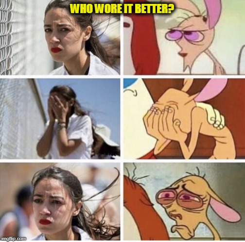 AOC and Ren | WHO WORE IT BETTER? | image tagged in aoc and ren | made w/ Imgflip meme maker