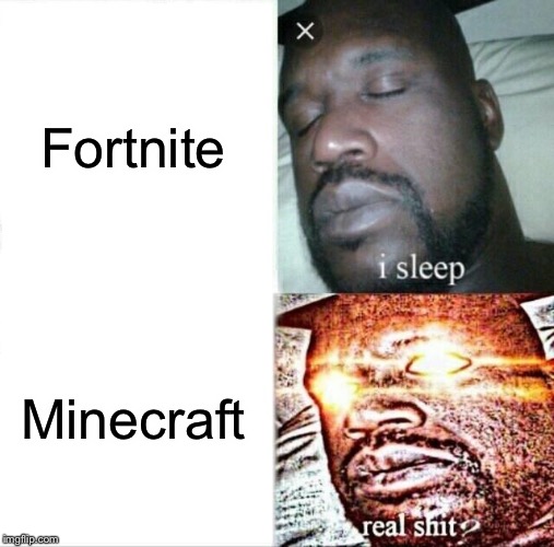 Minecraft good | Fortnite; Minecraft | image tagged in memes,sleeping shaq | made w/ Imgflip meme maker