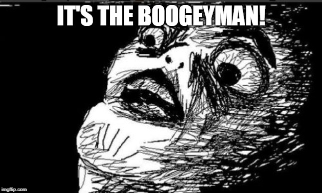 Gasp Rage Face Meme | IT'S THE BOOGEYMAN! | image tagged in memes,gasp rage face | made w/ Imgflip meme maker