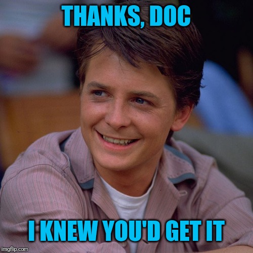 THANKS, DOC I KNEW YOU'D GET IT | made w/ Imgflip meme maker