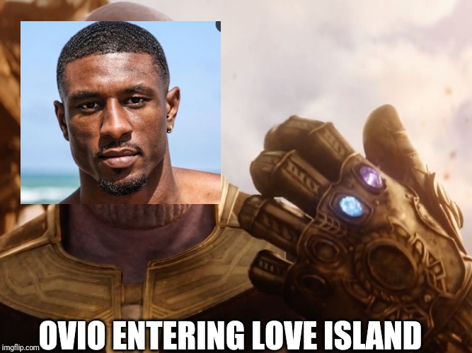 Thanos Smile | OVIO ENTERING LOVE ISLAND | image tagged in thanos smile | made w/ Imgflip meme maker