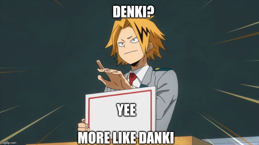 Denki Holding Sign | DENKI? YEE; MORE LIKE DANKI | image tagged in denki holding sign | made w/ Imgflip meme maker