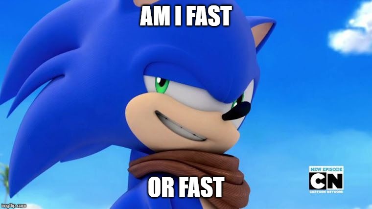 Sonic Meme | AM I FAST; OR FAST | image tagged in sonic meme | made w/ Imgflip meme maker