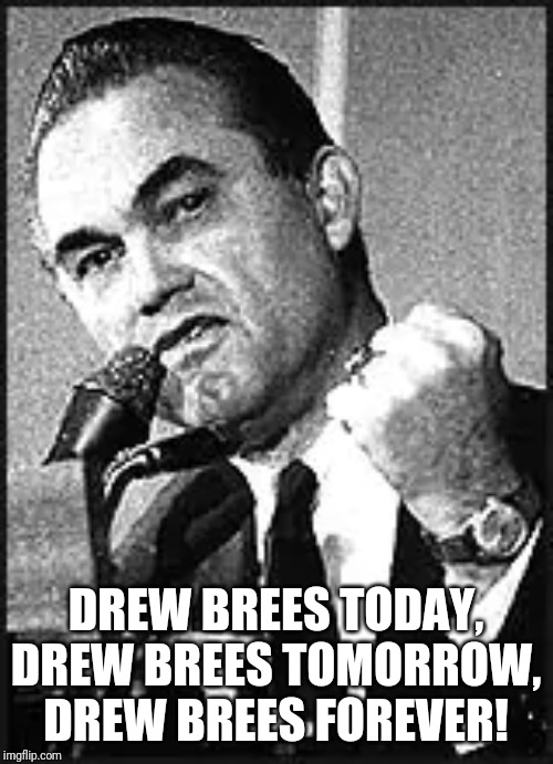 DREW BREES TODAY, DREW BREES TOMORROW, DREW BREES FOREVER! | made w/ Imgflip meme maker