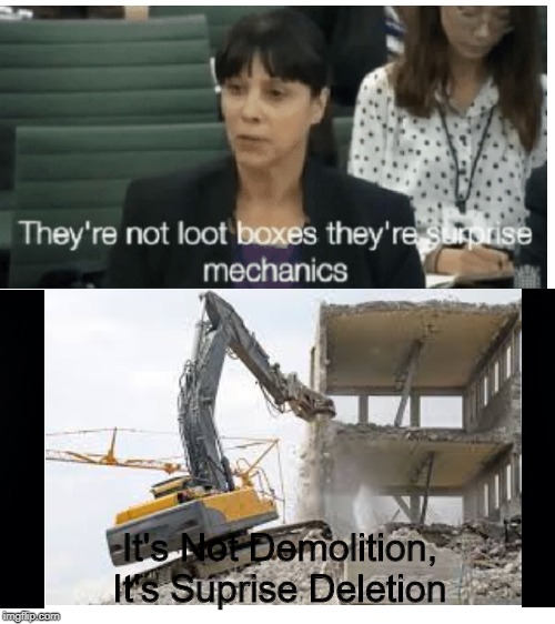 Just Flushin' Away Where A Museum Could Be! | It's Not Demolition, It's Suprise Deletion | image tagged in blank white template,memes,they're not lootboxes | made w/ Imgflip meme maker