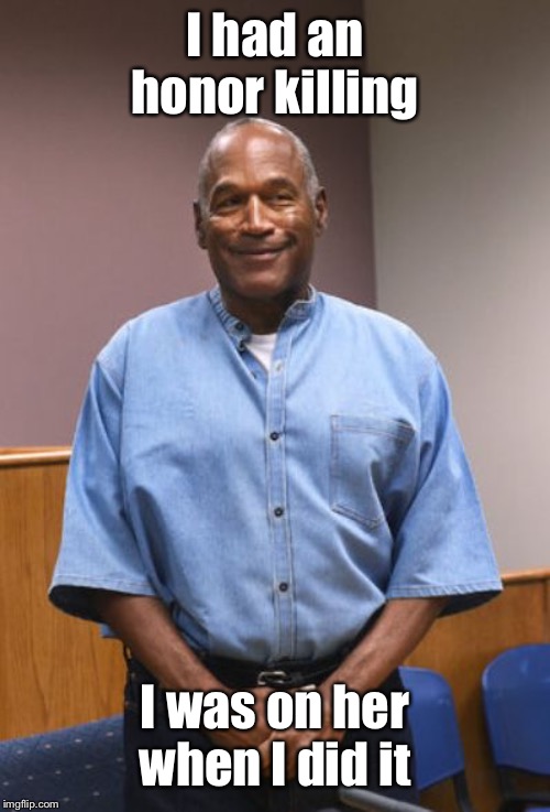 O.J. Simpson Parole Pic | I had an honor killing I was on her when I did it | image tagged in oj simpson parole pic | made w/ Imgflip meme maker