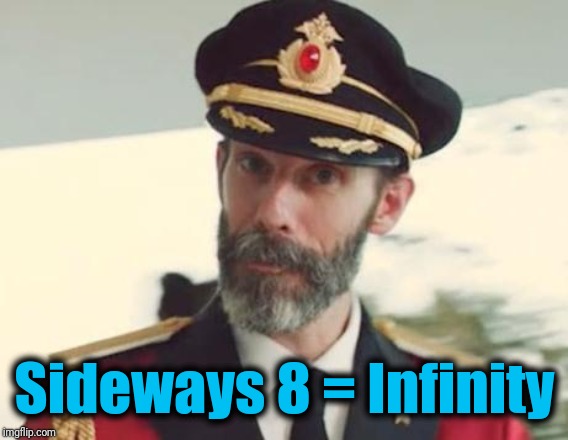 Captain Obvious | Sideways 8 = Infinity | image tagged in captain obvious | made w/ Imgflip meme maker