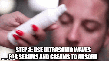 Step 2 | STEP 3: USE ULTRASONIC WAVES FOR SERUMS AND CREAMS TO ABSORB | image tagged in gifs | made w/ Imgflip video-to-gif maker