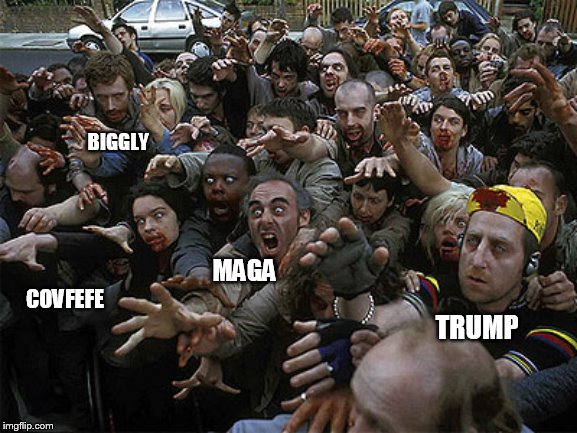 trump zombies | BIGGLY; COVFEFE; MAGA; TRUMP | image tagged in zombies approaching | made w/ Imgflip meme maker