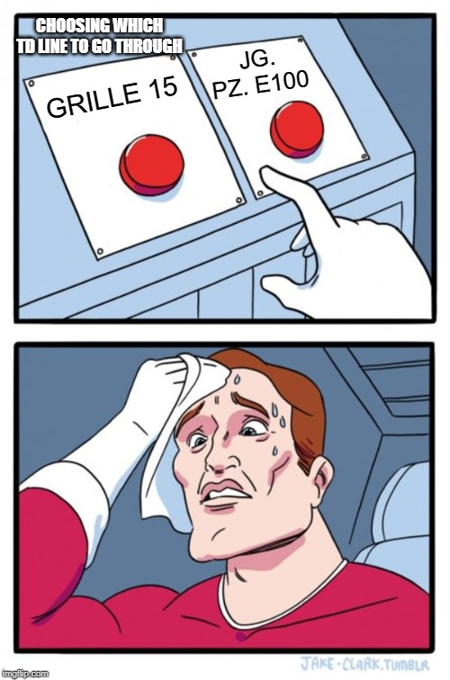 Two Buttons Meme | CHOOSING WHICH TD LINE TO GO THROUGH; JG. PZ. E100; GRILLE 15 | image tagged in memes,two buttons | made w/ Imgflip meme maker