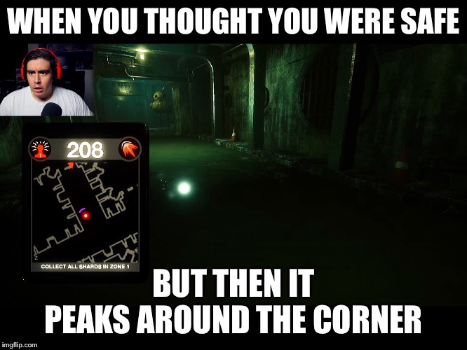 I thought I was safe... | WHEN YOU THOUGHT YOU WERE SAFE; BUT THEN IT PEAKS AROUND THE CORNER | image tagged in kubzcoutz | made w/ Imgflip meme maker