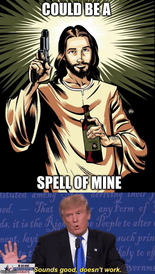 COULD BE A SPELL OF MINE | image tagged in memes,ghetto jesus,sounds good doesn't work | made w/ Imgflip meme maker