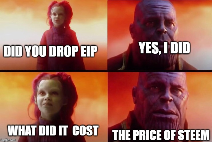 What did it cost? | YES, I DID; DID YOU DROP EIP; WHAT DID IT  COST; THE PRICE OF STEEM | image tagged in what did it cost | made w/ Imgflip meme maker