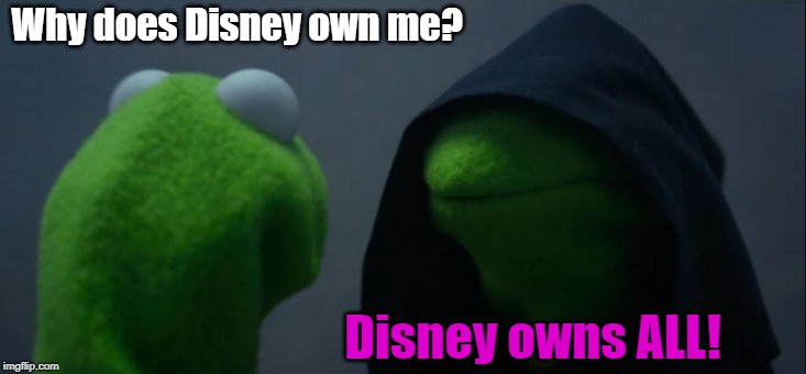 First they got the Muppets then the Star Wars then the... | Why does Disney own me? Disney owns ALL! | image tagged in memes,evil kermit,disney,muppets,star wars | made w/ Imgflip meme maker