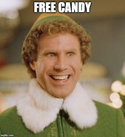 Buddy The Elf Meme | FREE CANDY | image tagged in memes,buddy the elf | made w/ Imgflip meme maker