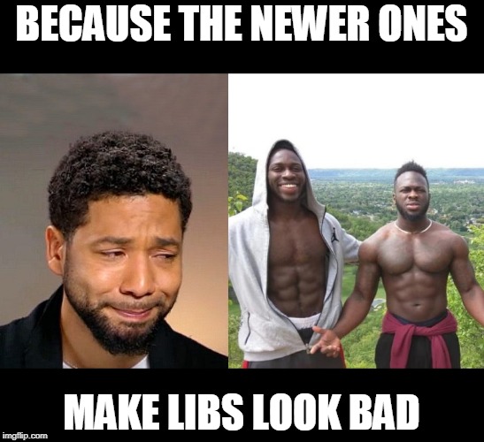 Jussie Smollett | BECAUSE THE NEWER ONES MAKE LIBS LOOK BAD | image tagged in jussie smollett | made w/ Imgflip meme maker