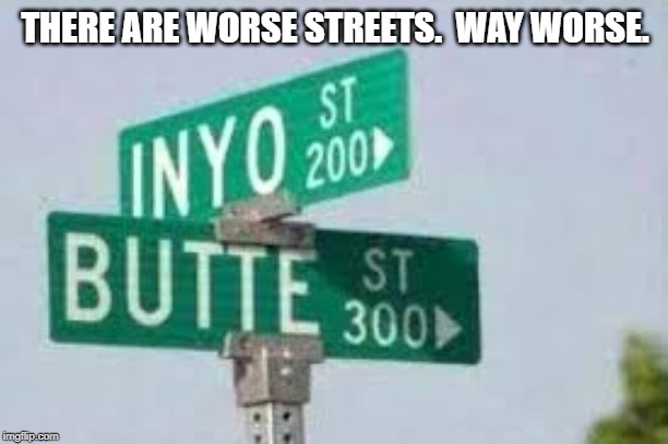 THERE ARE WORSE STREETS.  WAY WORSE. | made w/ Imgflip meme maker