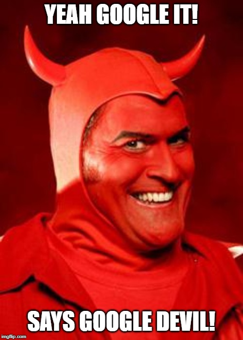 Devil Bruce | YEAH GOOGLE IT! SAYS GOOGLE DEVIL! | image tagged in devil bruce | made w/ Imgflip meme maker