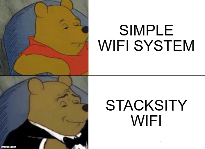 Tuxedo Winnie The Pooh Meme | SIMPLE WIFI SYSTEM; STACKSITY WIFI | image tagged in memes,tuxedo winnie the pooh | made w/ Imgflip meme maker