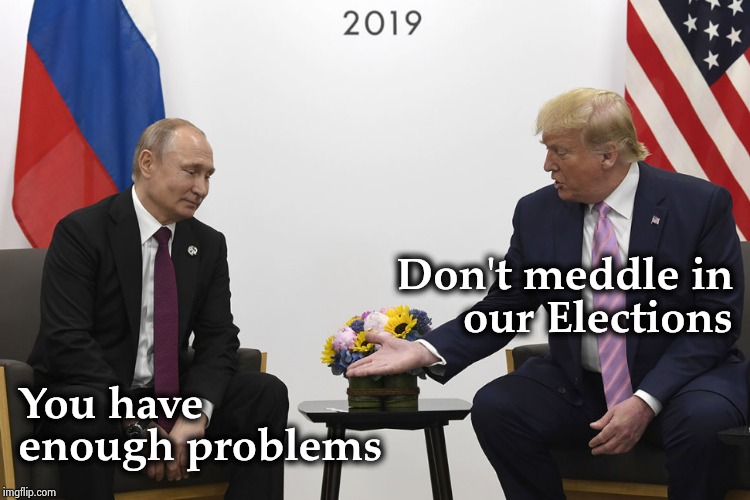"Everybody else is doing it" is not a good excuse | Don't meddle in
our Elections; You have
enough problems | image tagged in trump and putin,g20,poke,da bears,cartman screw you guys,just plane jokes | made w/ Imgflip meme maker