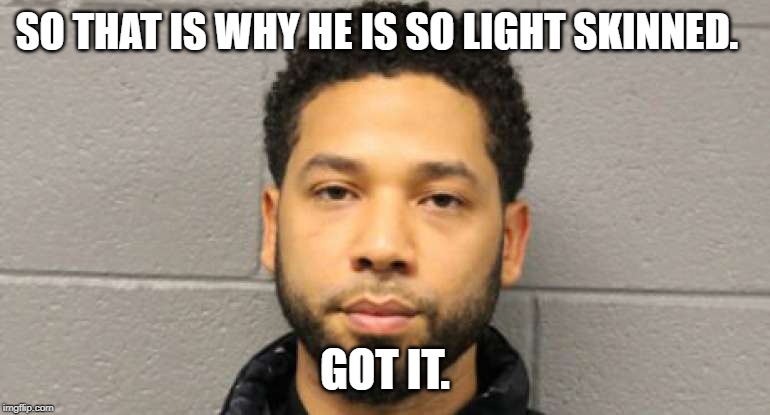 SO THAT IS WHY HE IS SO LIGHT SKINNED. GOT IT. | made w/ Imgflip meme maker