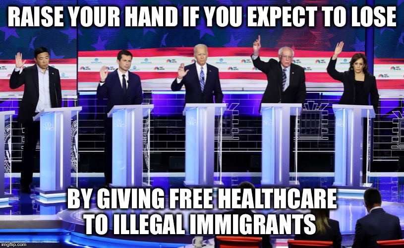 It may be a Feel Good for Progressives but most Americans don’t want to pay for the additional burden | RAISE YOUR HAND IF YOU EXPECT TO LOSE; BY GIVING FREE HEALTHCARE TO ILLEGAL IMMIGRANTS | image tagged in democrats,healthcare,progressive,illegal aliens | made w/ Imgflip meme maker