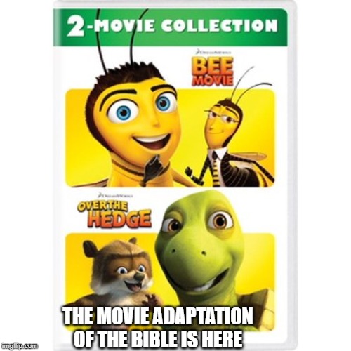 the holy bibble | THE MOVIE ADAPTATION OF THE BIBLE IS HERE | image tagged in fun | made w/ Imgflip meme maker