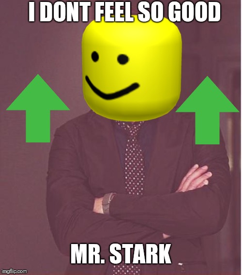 Mr. Stark!? | I DONT FEEL SO GOOD; MR. STARK | image tagged in memes,face you make robert downey jr,mr stark,advengers | made w/ Imgflip meme maker