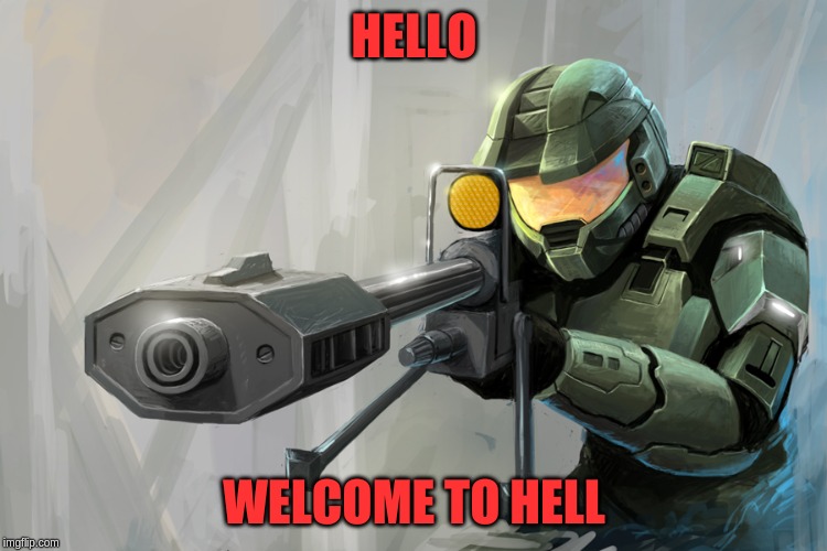 Halo Sniper | HELLO; WELCOME TO HELL | image tagged in halo sniper | made w/ Imgflip meme maker