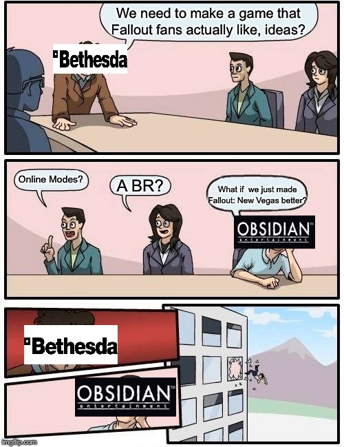 Boardroom Meeting Suggestion | We need to make a game that Fallout fans actually like, ideas? Online Modes? What if  we just made Fallout: New Vegas better? A BR? | image tagged in memes,boardroom meeting suggestion | made w/ Imgflip meme maker