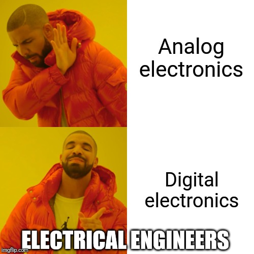 Drake Hotline Bling Meme | Analog electronics; Digital electronics; ELECTRICAL ENGINEERS | image tagged in memes,drake hotline bling | made w/ Imgflip meme maker