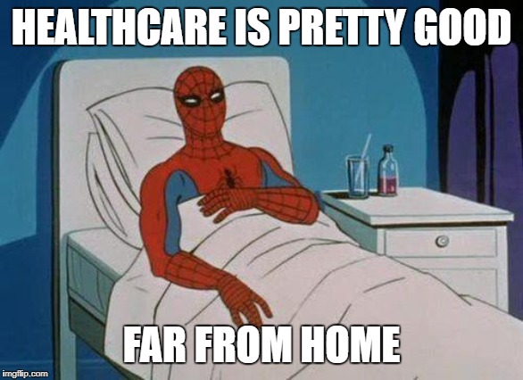 Spiderman Hospital Meme | HEALTHCARE IS PRETTY GOOD; FAR FROM HOME | image tagged in memes,spiderman hospital,spiderman | made w/ Imgflip meme maker