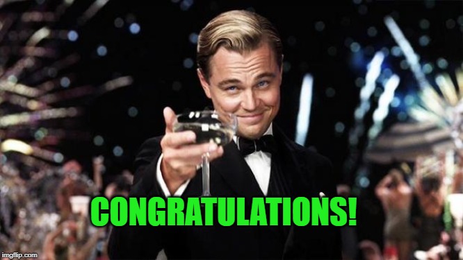 Gatsby toast  | CONGRATULATIONS! | image tagged in gatsby toast | made w/ Imgflip meme maker