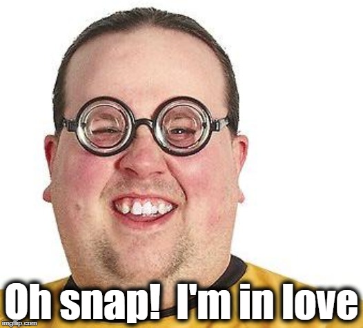 Oh snap!  I'm in love | made w/ Imgflip meme maker