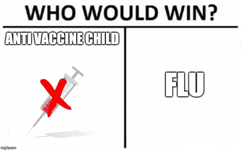 Who Would Win? | ANTI VACCINE CHILD; FLU | image tagged in memes,who would win | made w/ Imgflip meme maker